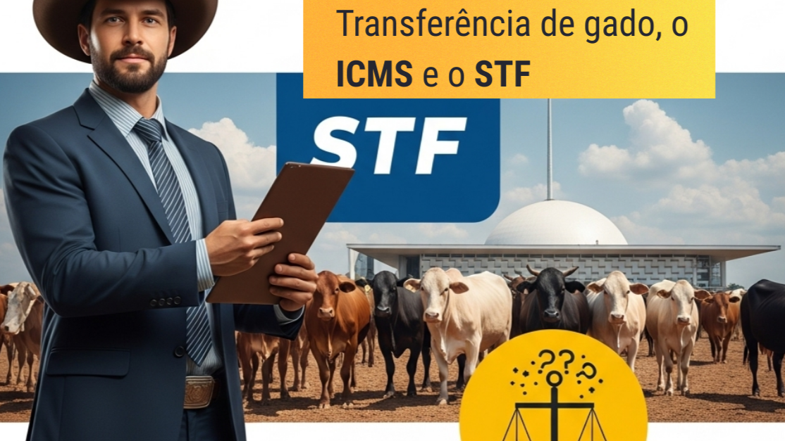 ICMS retroativo na transferência de gado: como a má modulação gerou caos e como o STF enfim corrigiu o rumo